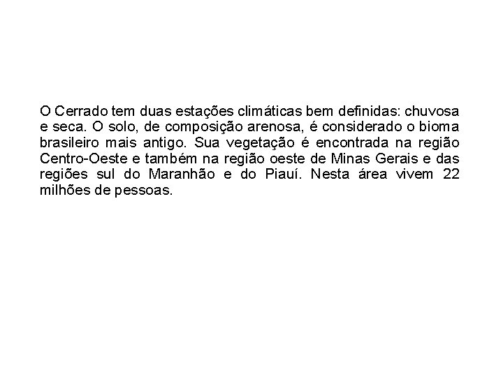 O Cerrado tem duas estações climáticas bem definidas: chuvosa e seca. O solo, de