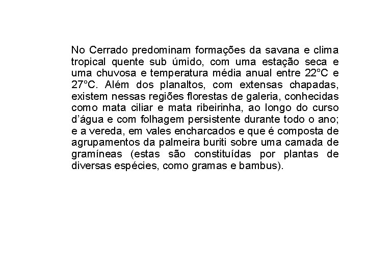 No Cerrado predominam formações da savana e clima tropical quente sub úmido, com uma