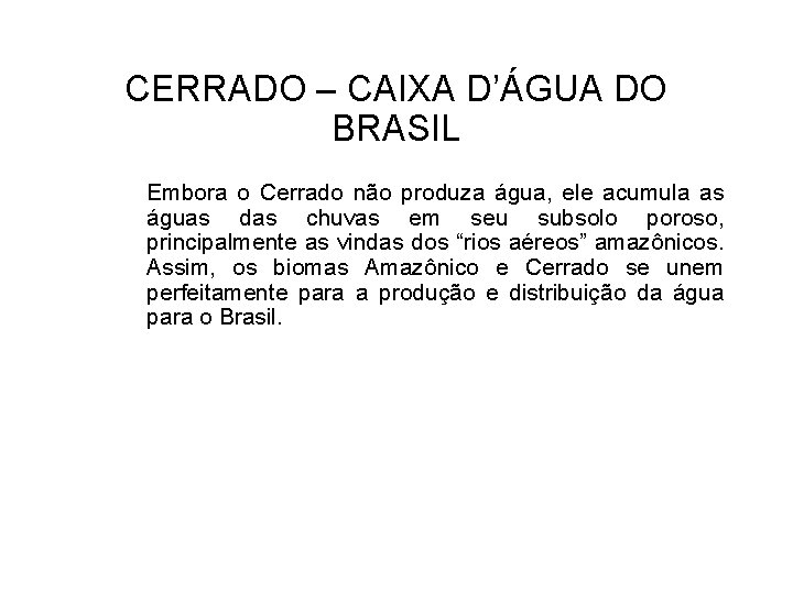 CERRADO – CAIXA D’ÁGUA DO BRASIL Embora o Cerrado não produza água, ele acumula