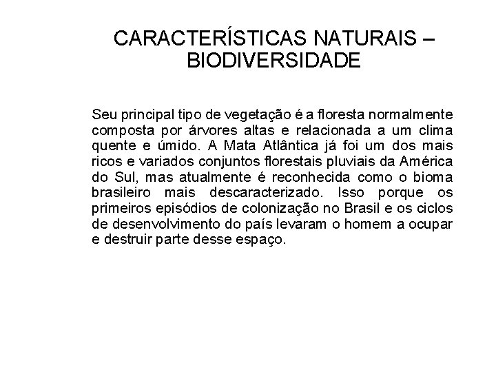 CARACTERÍSTICAS NATURAIS – BIODIVERSIDADE Seu principal tipo de vegetação é a floresta normalmente composta