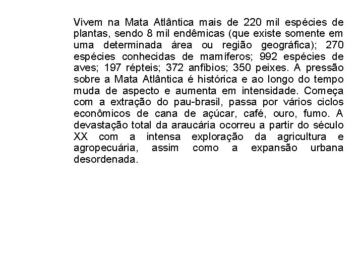 Vivem na Mata Atlântica mais de 220 mil espécies de plantas, sendo 8 mil