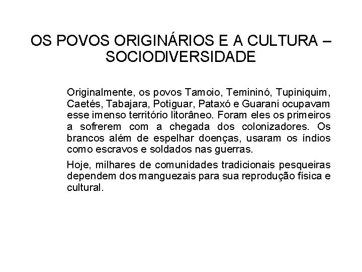 OS POVOS ORIGINÁRIOS E A CULTURA – SOCIODIVERSIDADE Originalmente, os povos Tamoio, Temininó, Tupiniquim,