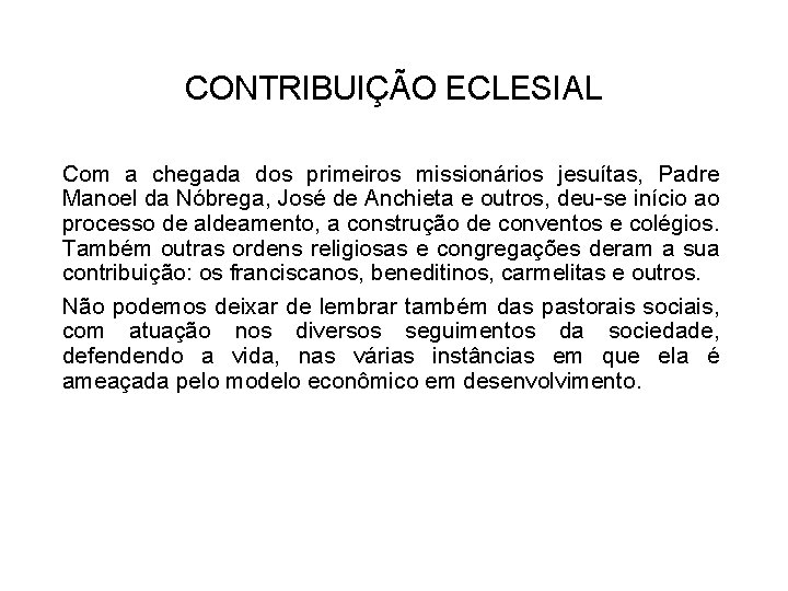 CONTRIBUIÇÃO ECLESIAL Com a chegada dos primeiros missionários jesuítas, Padre Manoel da Nóbrega, José