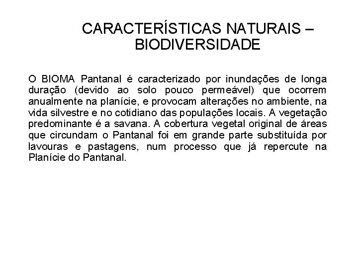 CARACTERÍSTICAS NATURAIS – BIODIVERSIDADE O BIOMA Pantanal é caracterizado por inundações de longa duração