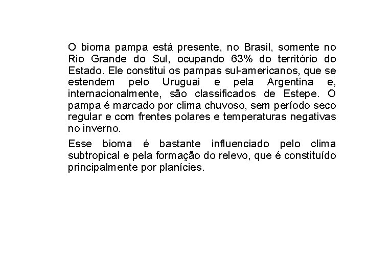 O bioma pampa está presente, no Brasil, somente no Rio Grande do Sul, ocupando