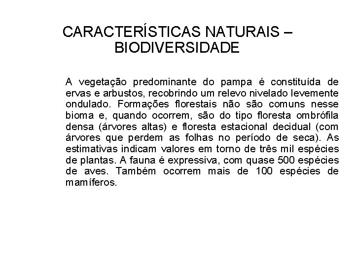 CARACTERÍSTICAS NATURAIS – BIODIVERSIDADE A vegetação predominante do pampa é constituída de ervas e