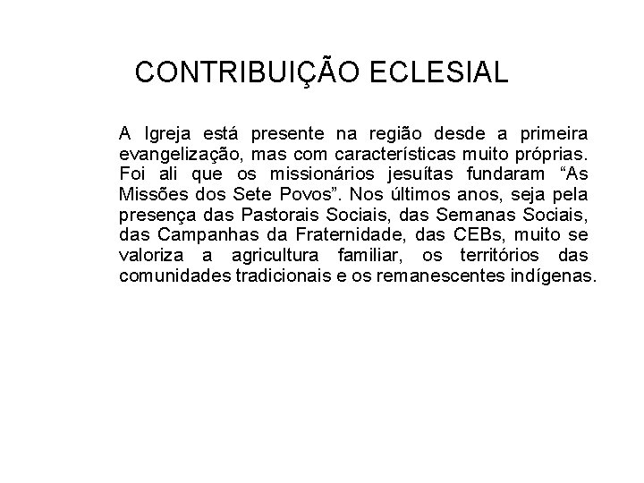 CONTRIBUIÇÃO ECLESIAL A Igreja está presente na região desde a primeira evangelização, mas com