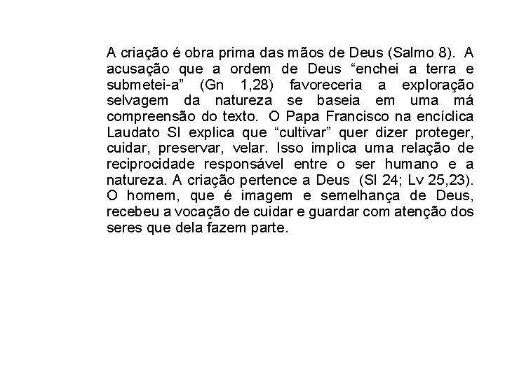 A criação é obra prima das mãos de Deus (Salmo 8). A acusação que