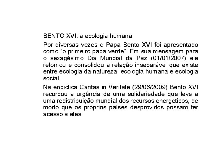 BENTO XVI: a ecologia humana Por diversas vezes o Papa Bento XVI foi apresentado