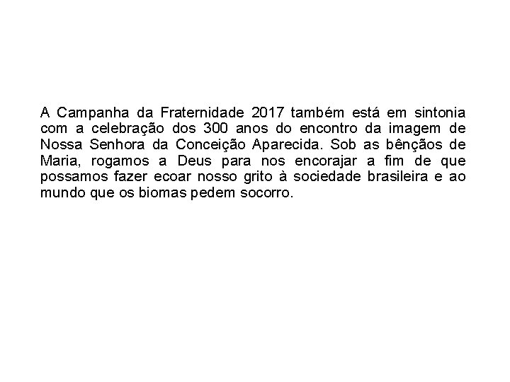 A Campanha da Fraternidade 2017 também está em sintonia com a celebração dos 300