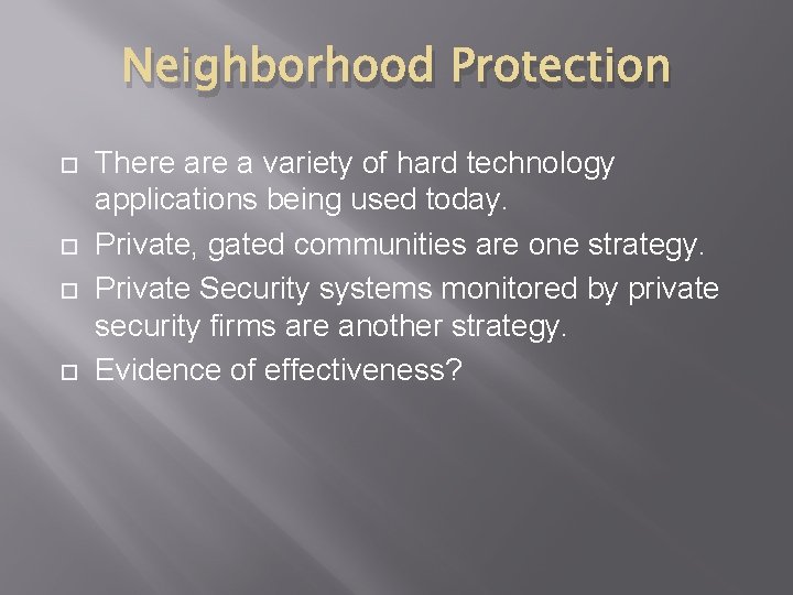 Neighborhood Protection There a variety of hard technology applications being used today. Private, gated