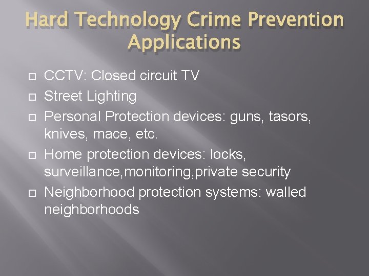 Hard Technology Crime Prevention Applications CCTV: Closed circuit TV Street Lighting Personal Protection devices: