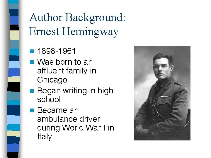 Author Background: Ernest Hemingway 1898 -1961 n Was born to an affluent family in