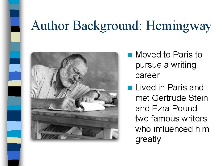 Author Background: Hemingway Moved to Paris to pursue a writing career n Lived in