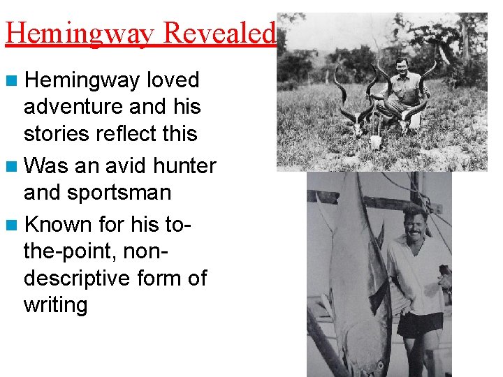 Hemingway Revealed n Hemingway loved adventure and his stories reflect this n Was an