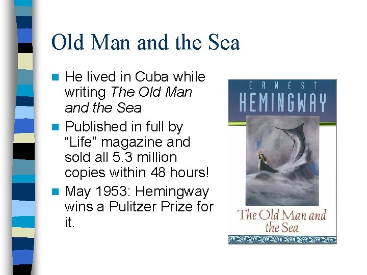 Old Man and the Sea He lived in Cuba while writing The Old Man