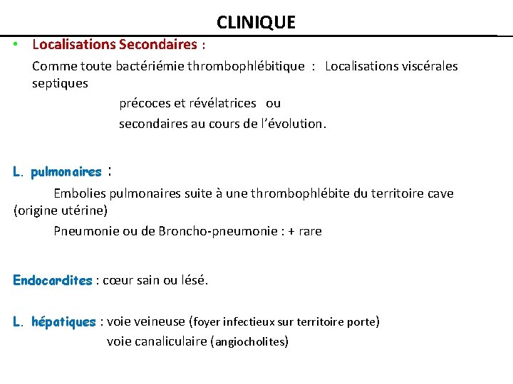 CLINIQUE • Localisations Secondaires : Comme toute bactériémie thrombophlébitique : Localisations viscérales septiques précoces