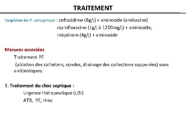 TRAITEMENT Suspicion de P. aeruginosa : ceftazidime (6 g/j) + aminoside (amikacine) ciprofloxacine (1