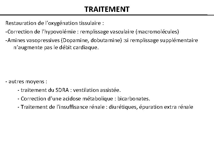 TRAITEMENT Restauration de l’oxygénation tissulaire : -Correction de l’hypovolémie : remplissage vasculaire (macromolécules) -Amines