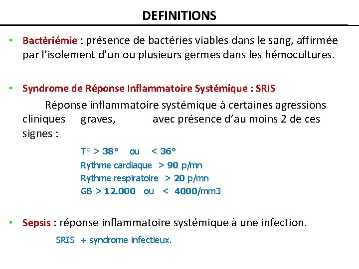 DEFINITIONS • Bactériémie : présence de bactéries viables dans le sang, affirmée par l’isolement