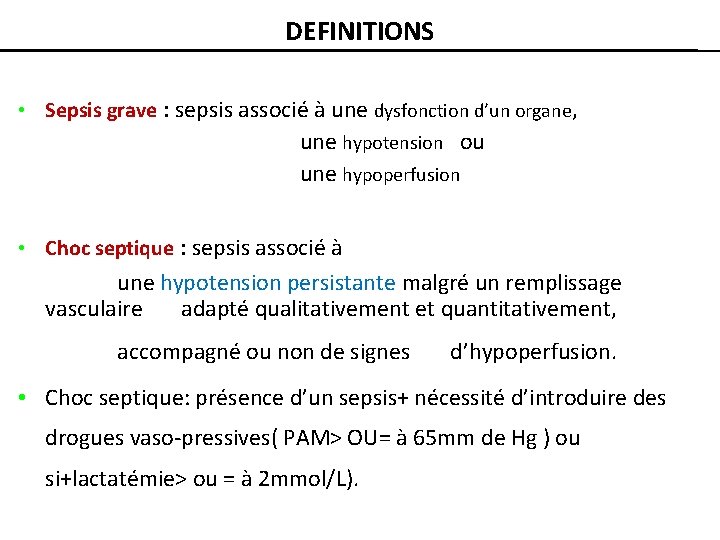 DEFINITIONS • Sepsis grave : sepsis associé à une dysfonction d’un organe, une hypotension
