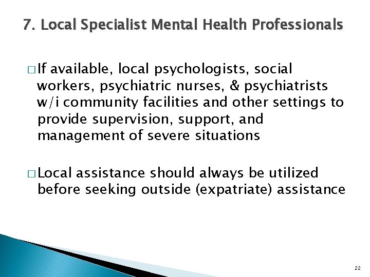 7. Local Specialist Mental Health Professionals � If available, local psychologists, social workers, psychiatric