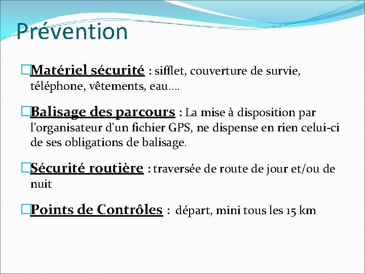 Prévention �Matériel sécurité : sifflet, couverture de survie, téléphone, vêtements, eau…. �Balisage des parcours