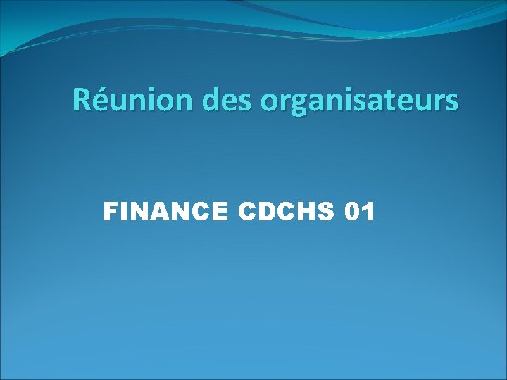 Réunion des organisateurs FINANCE CDCHS 01 