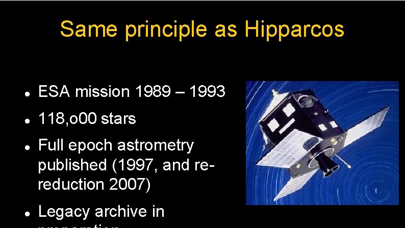 Same principle as Hipparcos ESA mission 1989 – 1993 118, o 00 stars Full