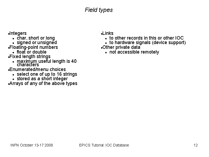 Field types Integers char, short or long signed or unsigned Floating-point numbers float or