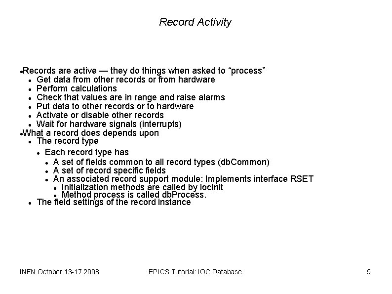 Record Activity Records are active — they do things when asked to “process” Get
