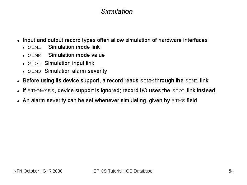 Simulation Input and output record types often allow simulation of hardware interfaces SIML Simulation