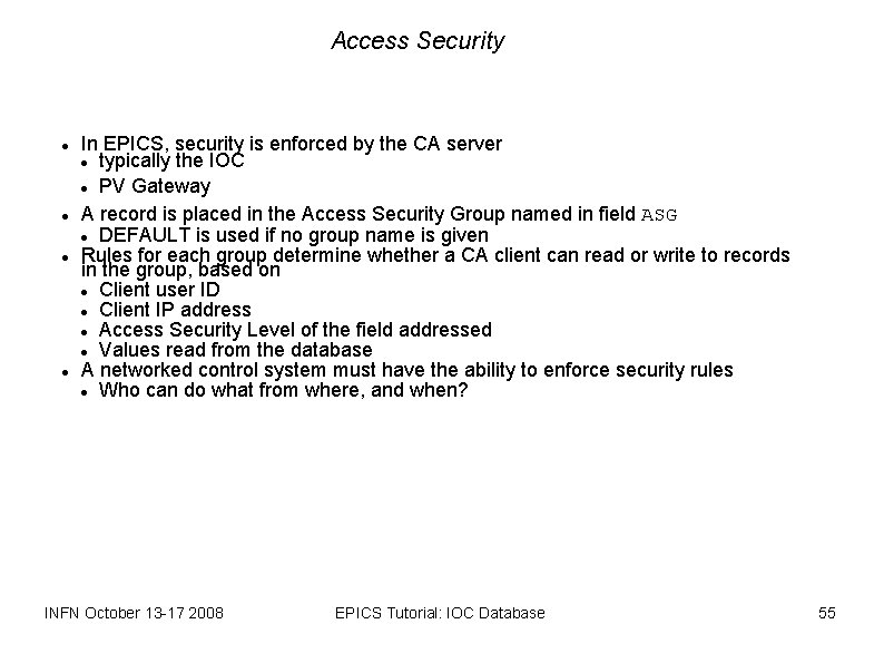 Access Security In EPICS, security is enforced by the CA server typically the IOC