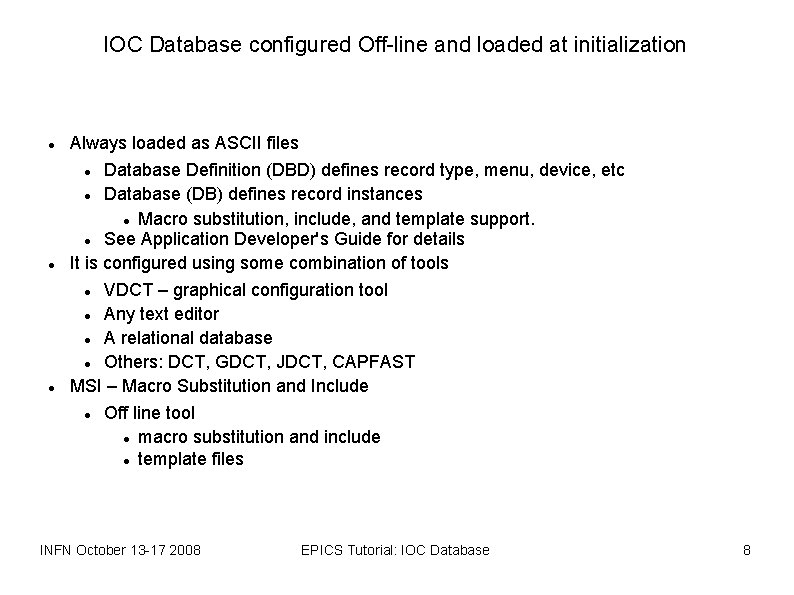 IOC Database configured Off-line and loaded at initialization Always loaded as ASCII files Database
