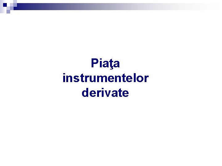 Piaţa instrumentelor derivate 