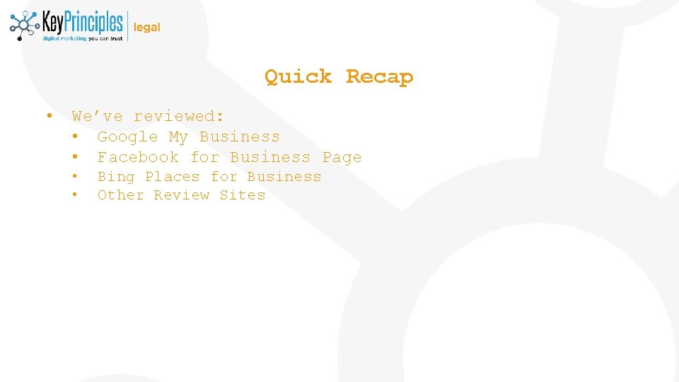 Quick Recap • We’ve reviewed: • Google My Business • Facebook for Business Page