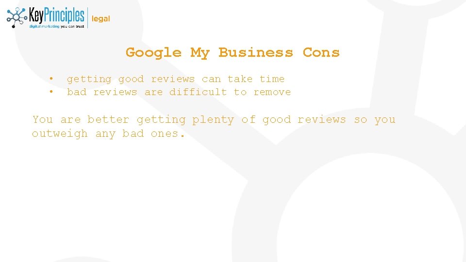 Google My Business Cons • • getting good reviews can take time bad reviews