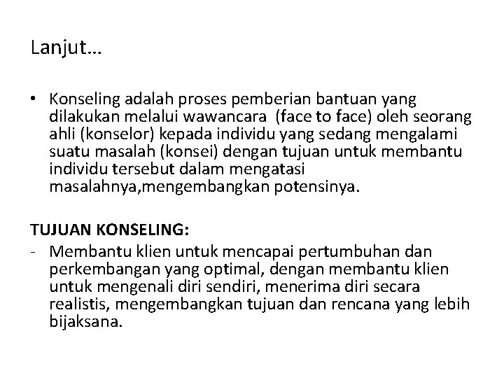 Lanjut… • Konseling adalah proses pemberian bantuan yang dilakukan melalui wawancara (face to face)