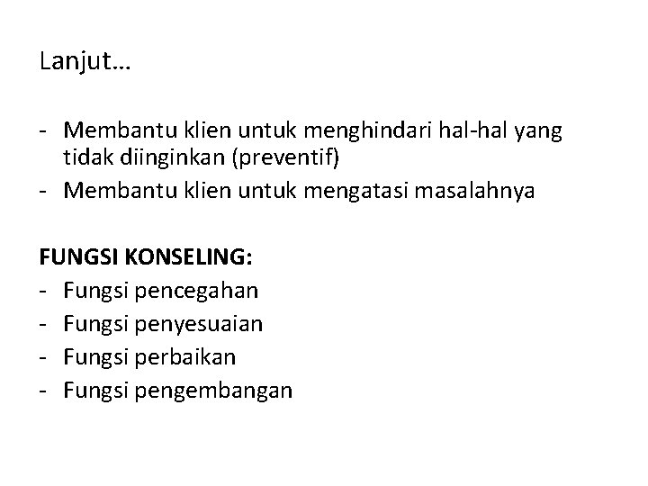 Lanjut… - Membantu klien untuk menghindari hal-hal yang tidak diinginkan (preventif) - Membantu klien