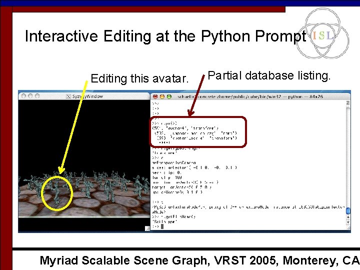 Interactive Editing at the Python Prompt Editing this avatar. Partial database listing. Myriad Scalable Interactive Editing at the Python Prompt Editing this avatar. Partial database listing. Myriad Scalable