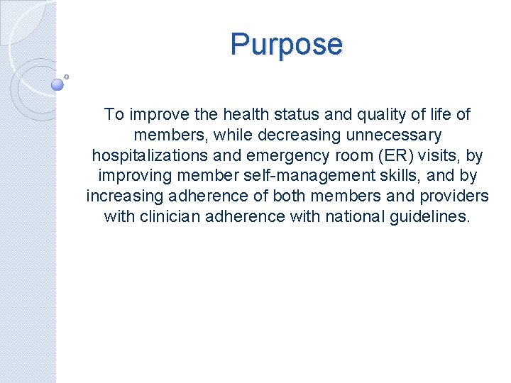 Purpose To improve the health status and quality of life of members, while decreasing