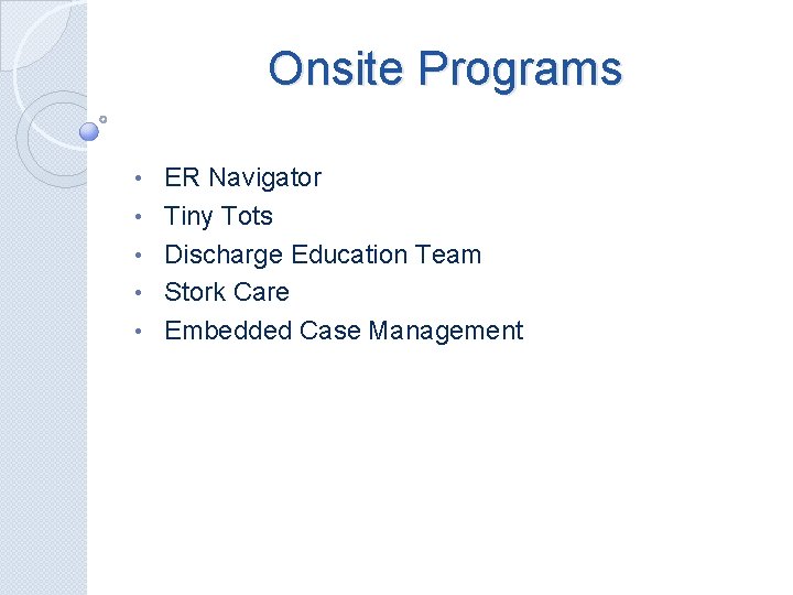 Onsite Programs • • • ER Navigator Tiny Tots Discharge Education Team Stork Care