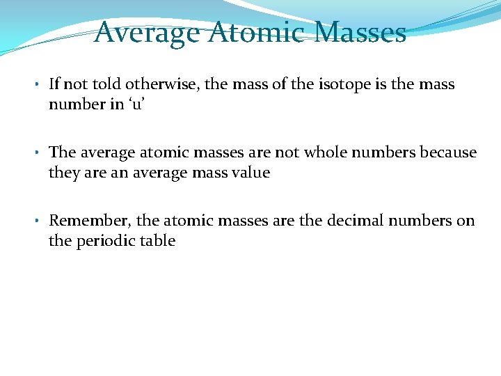 Average Atomic Masses • If not told otherwise, the mass of the isotope is