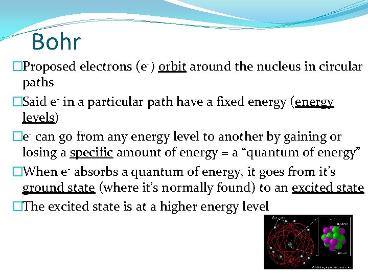 Bohr �Proposed electrons (e-) orbit around the nucleus in circular paths �Said e- in
