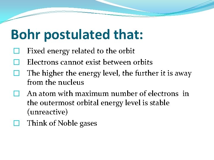 Bohr postulated that: � Fixed energy related to the orbit � Electrons cannot exist