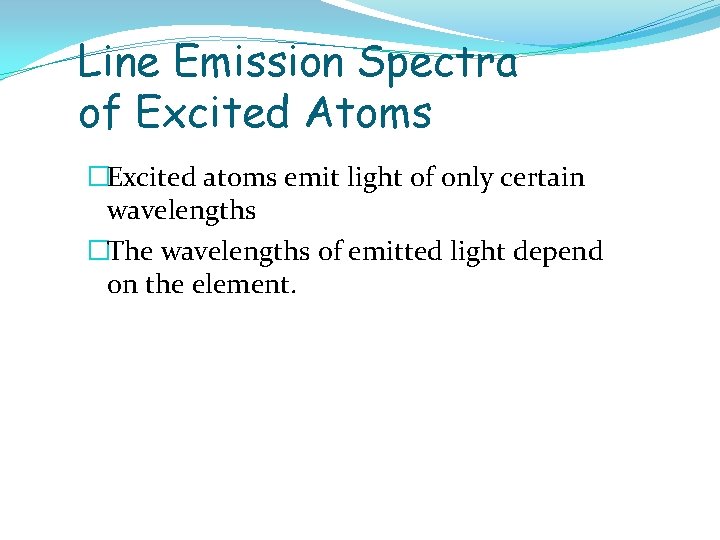 Line Emission Spectra of Excited Atoms �Excited atoms emit light of only certain wavelengths