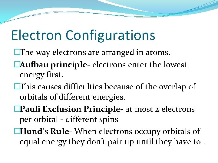 Electron Configurations �The way electrons are arranged in atoms. �Aufbau principle- electrons enter the