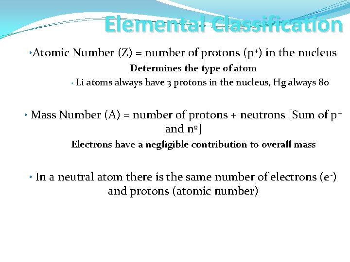 Elemental Classification • Atomic Number (Z) = number of protons (p+) in the nucleus