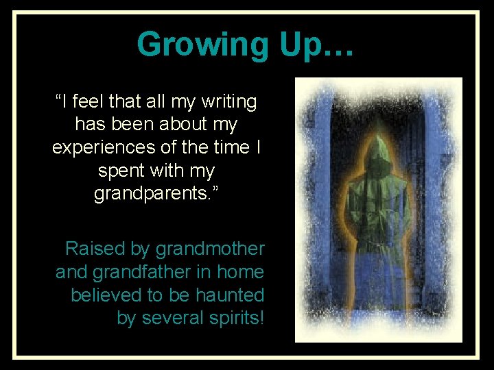 Growing Up… “I feel that all my writing has been about my experiences of