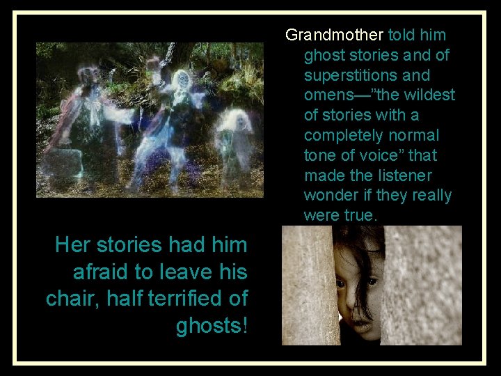 Grandmother told him ghost stories and of superstitions and omens—”the wildest of stories with